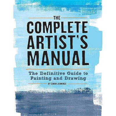 The Complete Artist's Manual - by  Simon Jennings (Paperback)