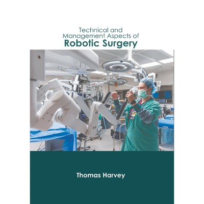 Technical and Management Aspects of Robotic Surgery - by  Thomas Harvey (Hardcover)