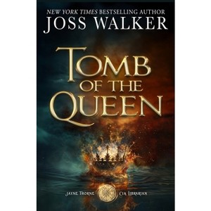 Tomb of the Queen - (Jayne Thorne, CIA Librarian) by Joss Walker & Alisha Klapheke - 1 of 1