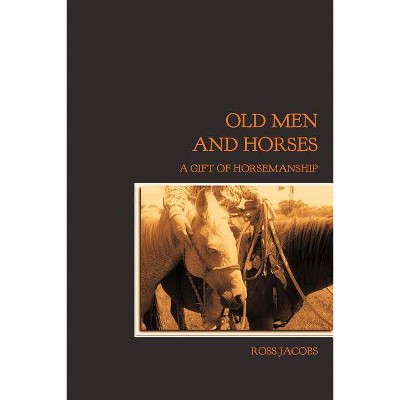 Old Men and Horses - by  Ross Jacobs (Paperback)