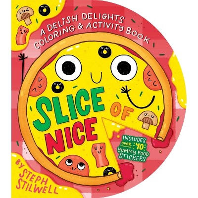 Slice of Nice: A Delish Delights Coloring and Activity Book - by  Steph Stilwell (Paperback)
