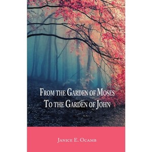 From the Garden of Moses to the Garden of John - by  Janice E Ocamb (Paperback) - 1 of 1