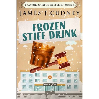 Frozen Stiff Drink - by  James J Cudney (Paperback)