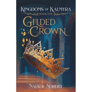 Gilded Crown - (Kingdoms of Kalmyra) by  Natalie Nordby (Paperback) - 1 of 1