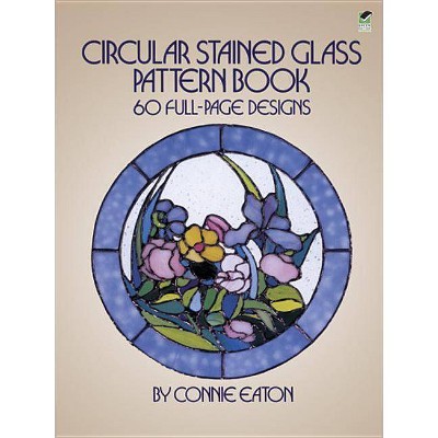 Circular Stained Glass Pattern Book - (Dover Pictorial Archives) by  Connie Eaton (Paperback)