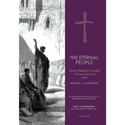 The Eternal People II - (An Evangelical Introduction to Reformational Theology) by  Willem J Ouweneel (Hardcover)