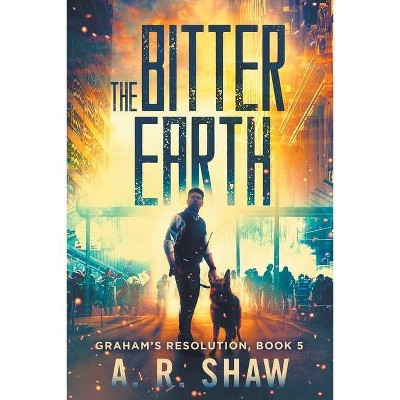 The Bitter Earth - (Graham's Resolution) by  A R Shaw (Paperback)