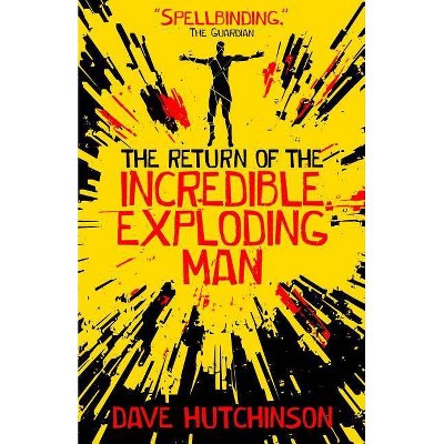 The Return of the Incredible Exploding Man - by  Dave Hutchinson (Paperback)