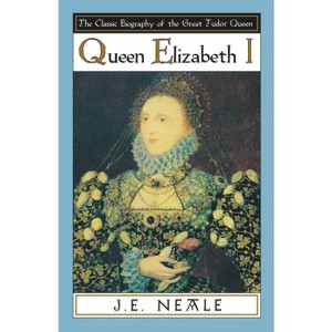 Queen Elizabeth I - by  J E Neale (Paperback) - 1 of 1