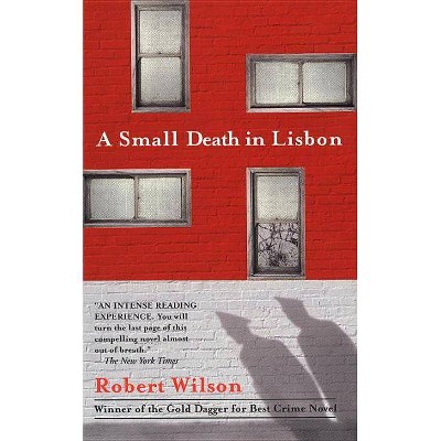 A Small Death in Lisbon - by  Robert C Wilson (Paperback)