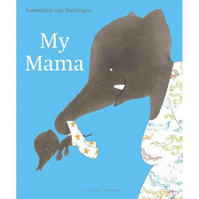 My Mama - by  Annemarie Van Haeringen (Hardcover)