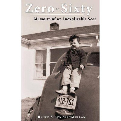 Zero to Sixty - by  Bruce Allen Macmullan (Paperback)