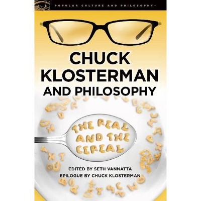 Chuck Klosterman and Philosophy - (Popular Culture & Philosophy) by  Seth Vannatta (Paperback)