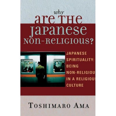Why Are the Japanese Non-Religious? - by  Toshimaro AMA (Paperback)