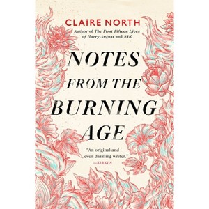 Notes from the Burning Age - by  Claire North (Paperback) - 1 of 1