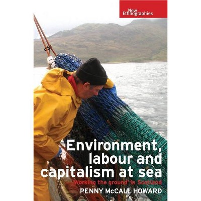 Environment, labour and capitalism at sea - (New Ethnographies) by  Penny McCall Howard (Paperback)