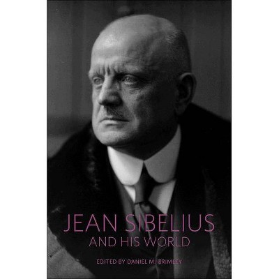 Jean Sibelius and His World - (Bard Music Festival) by  Daniel M Grimley (Paperback)