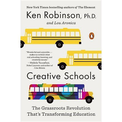 Creative Schools - by  Ken Robinson & Lou Aronica (Paperback)