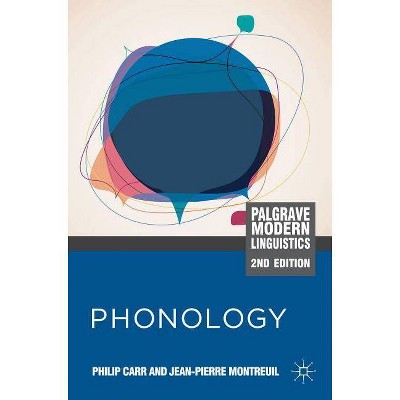 Phonology - (MacMillan Modern Linguistics) 2nd Edition by  Philip Carr & Jean-Pierre Montreuil (Paperback)