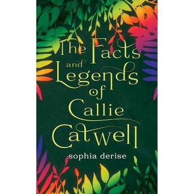 The Facts and Legends of Callie Catwell - by  Sophia Derise (Paperback)