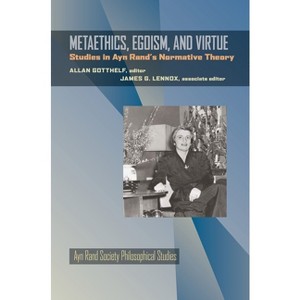 Metaethics, Egoism, and Virtue - (Ayn Rand Society Philosophical Studies) by  Allan Gotthelf & James G Lennox (Paperback) - 1 of 1