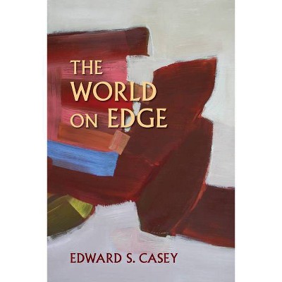 The World on Edge - (Studies in Continental Thought) by  Edward S Casey (Paperback)