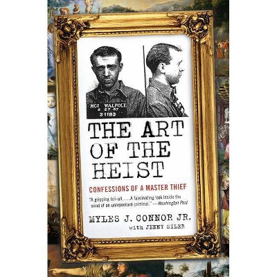 The Art of the Heist - by  Myles J Connor & Jenny Siler (Paperback)