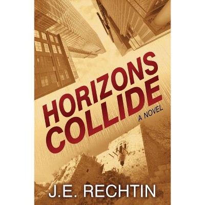 Horizons Collide - by  J E Rechtin (Paperback)