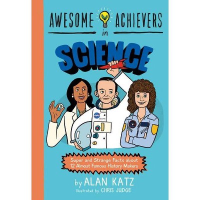 Awesome Achievers in Science - by  Alan Katz (Paperback)