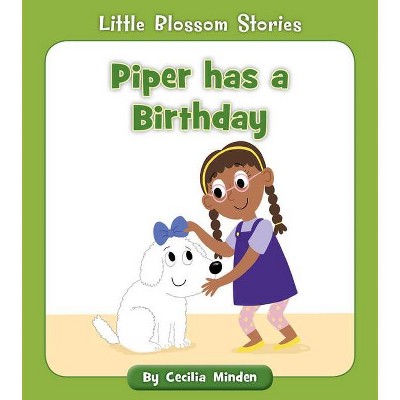 Piper Has a Birthday - (Little Blossom Stories) by  Cecilia Minden (Paperback)