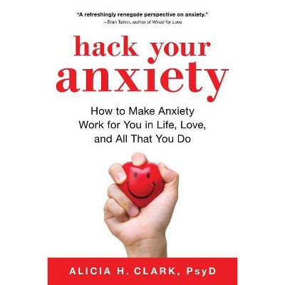 Hack Your Anxiety - by  Alicia H Clark (Paperback)