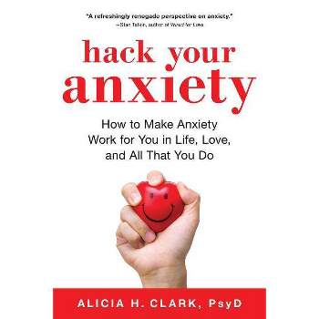 Hack Your Anxiety - by  Alicia H Clark (Paperback)