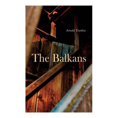 The Balkans - by  Arnold Toynbee (Paperback)