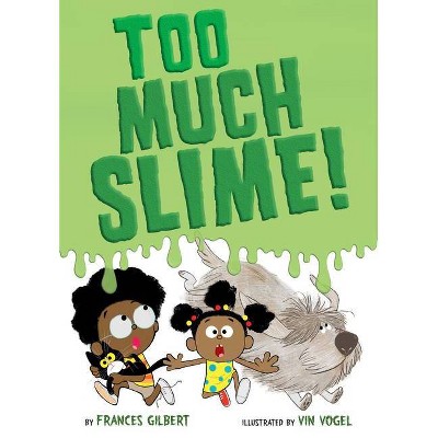 Too Much Slime! - by  Frances Gilbert (Hardcover)