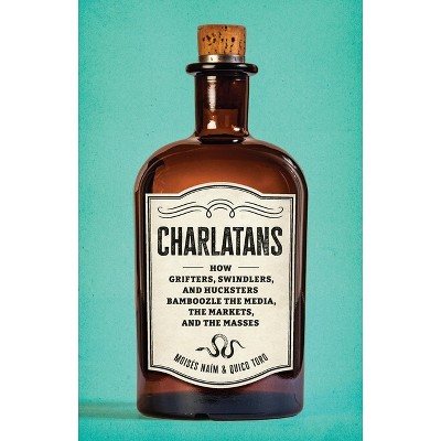 Charlatans - by  Moises Naim & Quico Toro (Hardcover)