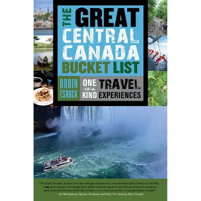 The Great Central Canada Bucket List - (Great Canadian Bucket List) by  Robin Esrock (Paperback)