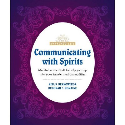 Communicating with Spirits - (Awakened Life) by  Rita Berkowitz & Deb Baker (Paperback)