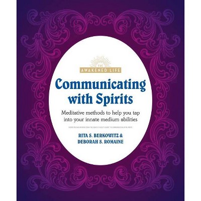 Communicating with Spirits - (Awakened Life) by  Rita Berkowitz & Deb Baker (Paperback)