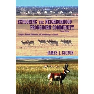 Exploring the Neighborhood Pronghorn Community - 2nd Edition by James J Szczur - 1 of 1