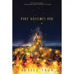 Fire Becomes Her - by  Rosiee Thor (Hardcover)