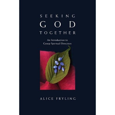 Seeking God Together - by  Alice Fryling (Paperback)