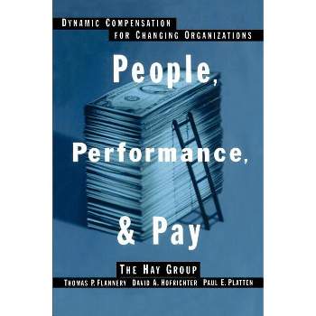 People, Performance, & Pay - by  David A Hofrichter & Paul E Platten & Thomas P Flannery (Paperback)
