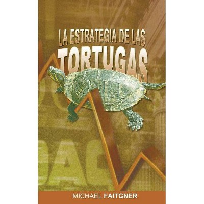 La Estrategia de Las Tortugas - by  Michael Faitgner (Paperback)