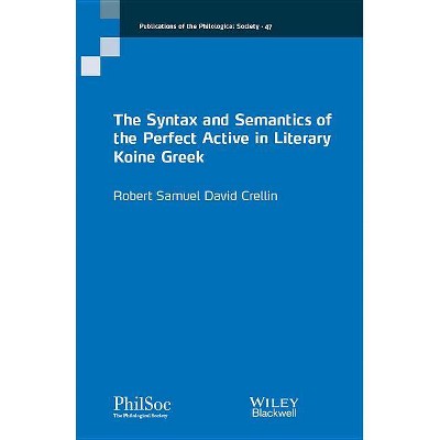 The Syntax and Semantics of the Perfect Active in Literary Koine Greek - (Publications of the Philological Society) by  Robert Crellin (Paperback)