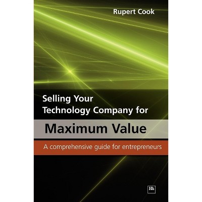 Selling Your Technology Company for Maximum Value - by  Rupert Cook (Paperback)