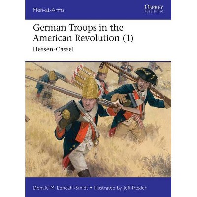 German Troops in the American Revolution (1) - (Men-At-Arms (Osprey)) by  Donald M Londahl-Smidt (Paperback)