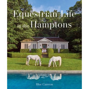 Equestrian Life in the Hamptons - by  Blue Carreon (Hardcover) - 1 of 1