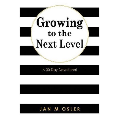 Growing to the Next Level - by  Jan M Osler (Paperback)