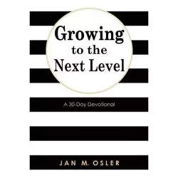 Growing to the Next Level - by  Jan M Osler (Paperback)