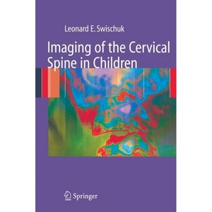 Imaging of the Cervical Spine in Children - by  Leonard E Swischuk & L Swischuk (Hardcover) - 1 of 1